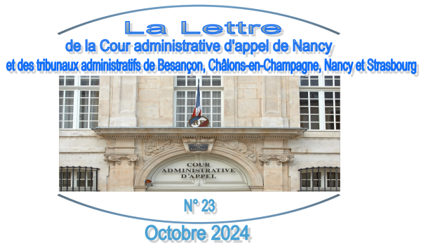 Lettre de la Cour administrative d'appel de Nancy et des tribunaux administratifs de Besançon, Châlons-en-Champagne, Nancy et Strasbourg - N° 23, octobre 2024
