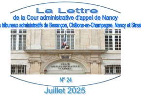 Lettre de la Cour administrative d'appel de Nancy et des tribunaux administratifs de Besançon, Châlons-en-Champagne, Nancy et Strasbourg - N° 24, Juillet 2025